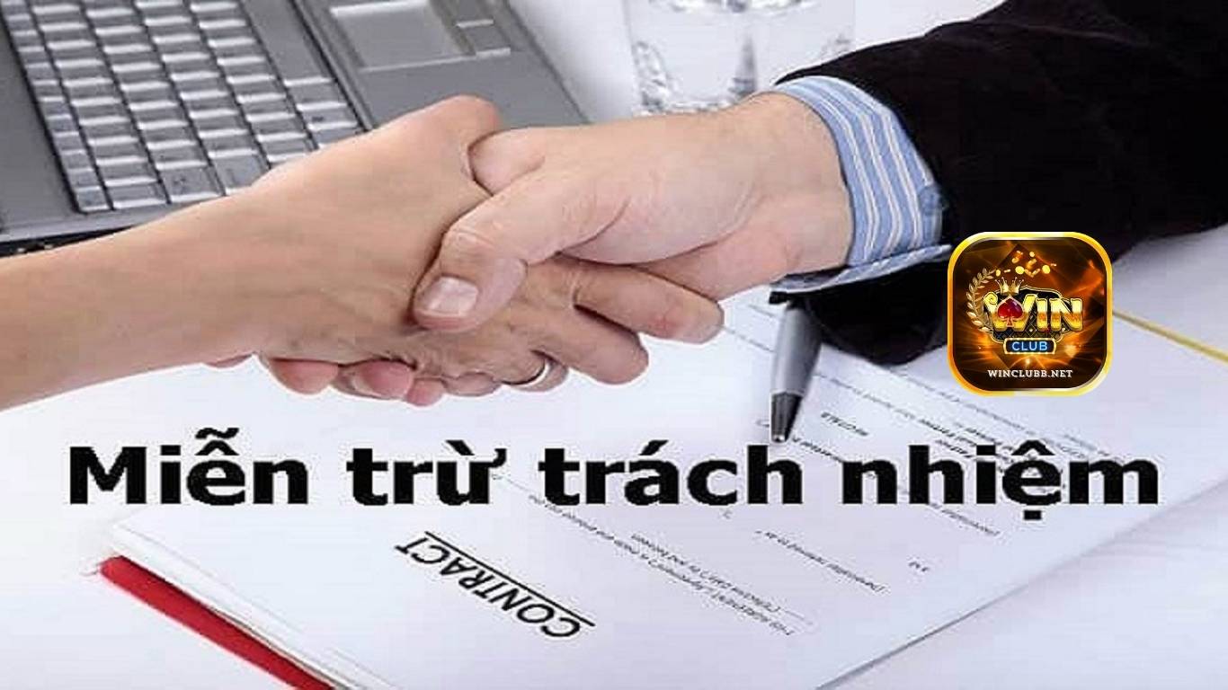 Những trường hợp miễn trừ trách nhiệm Winclub Những trường hợp miễn trừ trách nhiệm Winclub