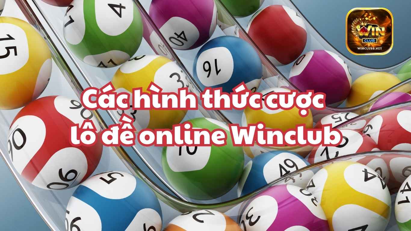 Các hình thức cược lô đề Winclub Các hình thức cược lô đề Winclub