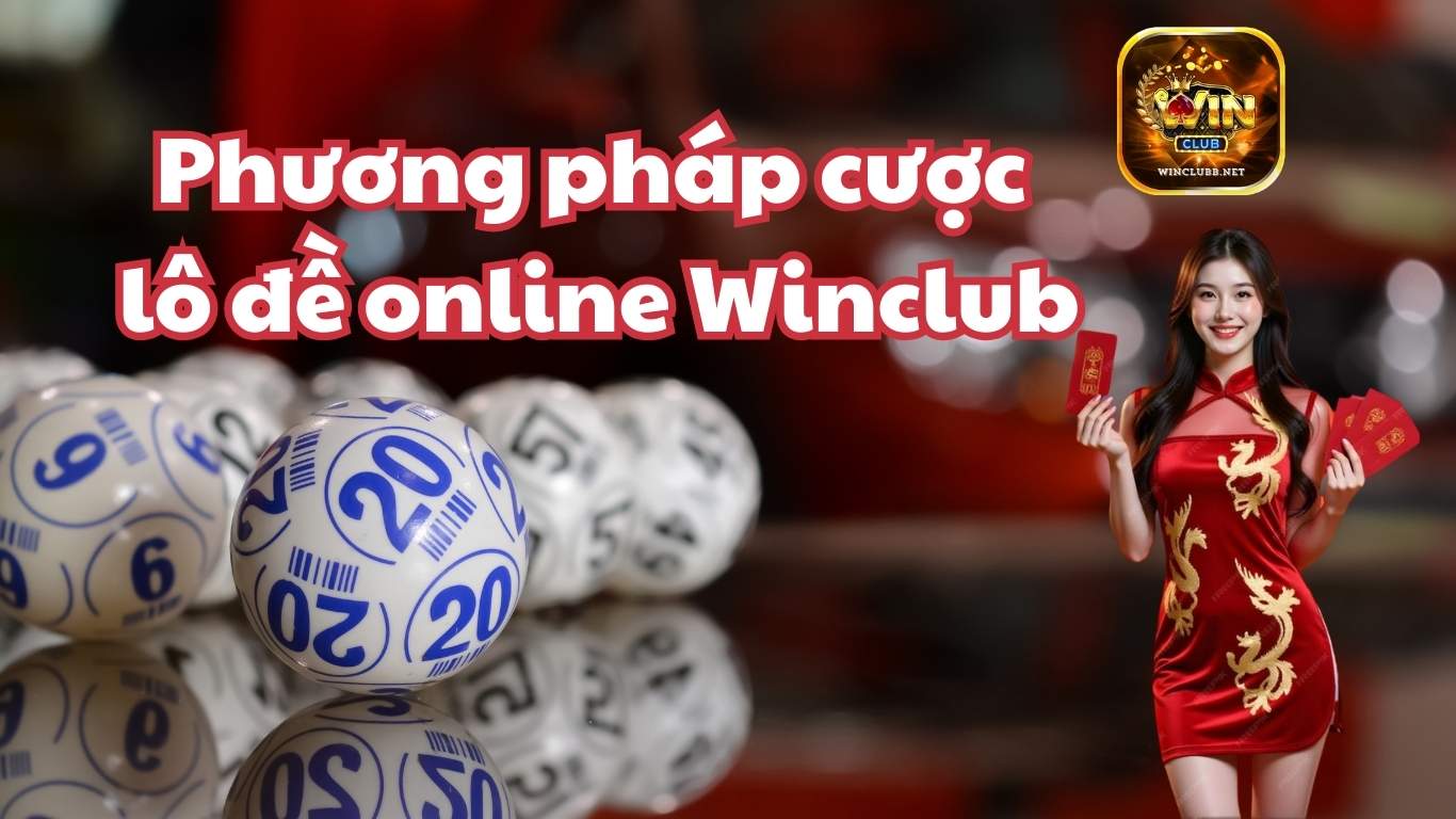 Phương pháp đánh lô đề 1 ăn 10 ở cổng game winclub Phương pháp đánh lô đề 1 ăn 10 ở cổng game winclub